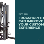 How B2B: Frogshopfitness Can Improve Your Customer Experience