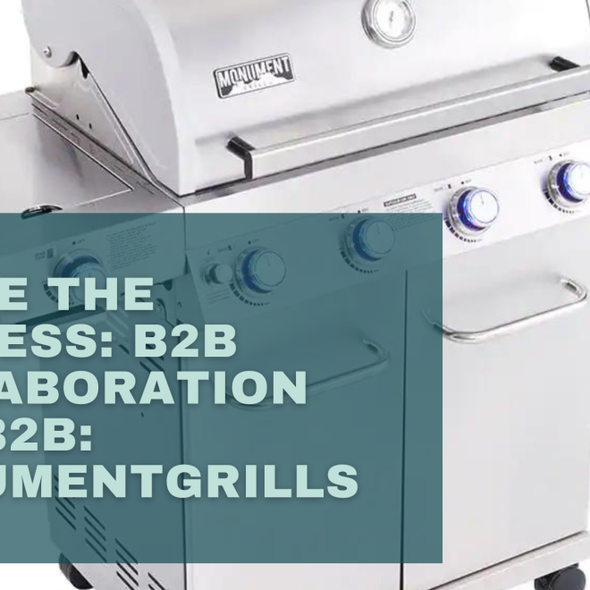 Inside the Process: B2B Collaboration for B2B: Monumentgrills