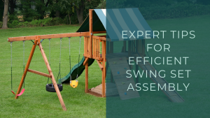 Expert Tips for Efficient Swing Set Assembly