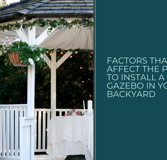 Factors That Affect the Price to Install a Gazebo in Your Backyard