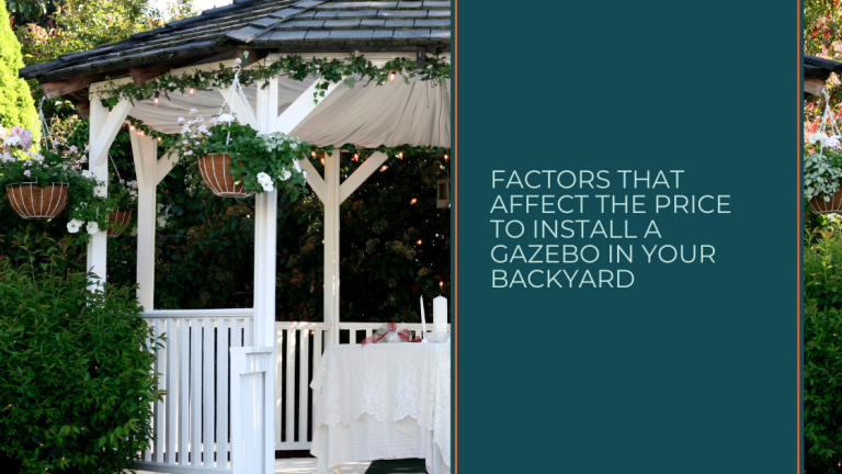 Factors That Affect the Price to Install a Gazebo in Your Backyard