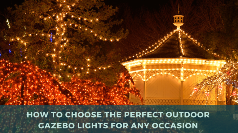 How to Choose the Perfect Outdoor Gazebo Lights for Any Occasion