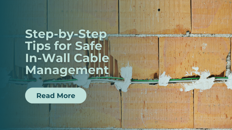Step-by-Step Tips for Safe In-Wall Cable Management