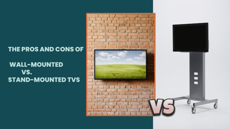 The Pros and Cons of Wall-Mounted vs. Stand-Mounted TVs