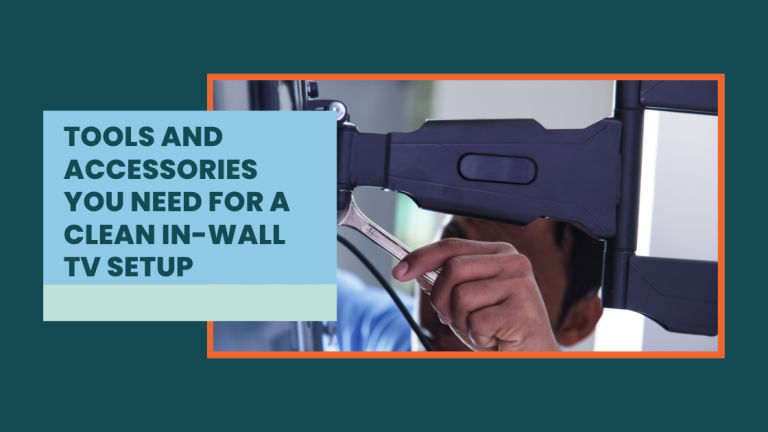 Tools and Accessories You Need for a Clean In-Wall TV Setup