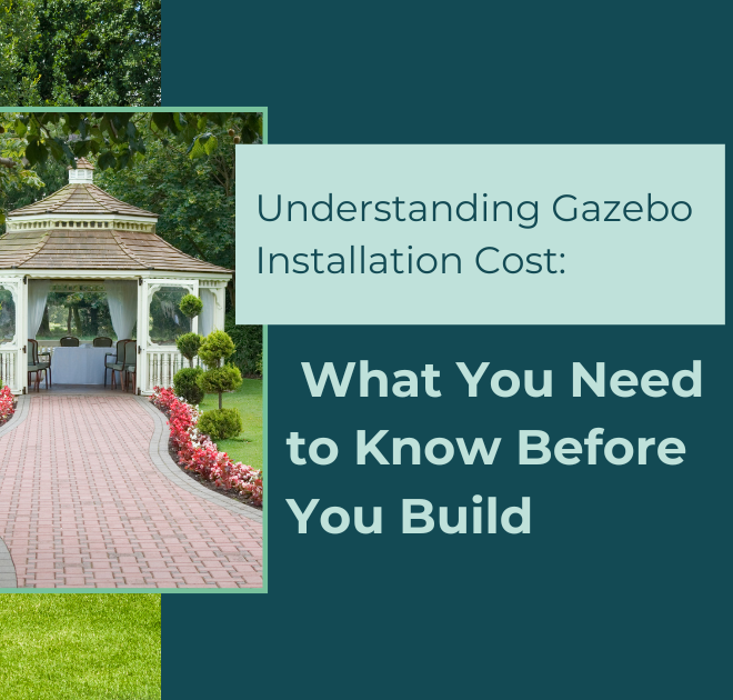 Understanding Gazebo Installation Cost: What You Need to Know Before You Build