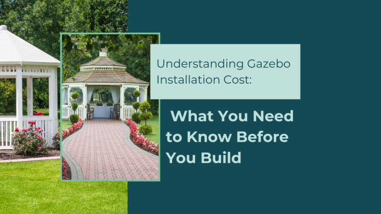 Understanding Gazebo Installation Cost: What You Need to Know Before You Build
