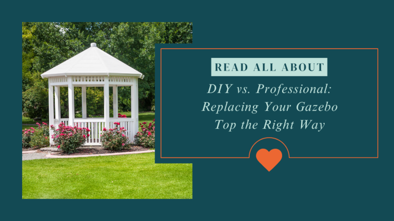 DIY vs. Professional: Replacing Your Gazebo Top the Right Way