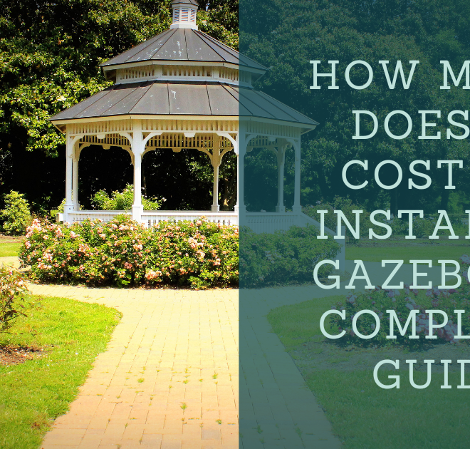How Much Does It Cost to Install a Gazebo? A Complete Guide