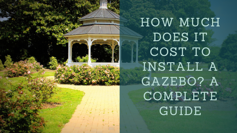 How Much Does It Cost to Install a Gazebo? A Complete Guide