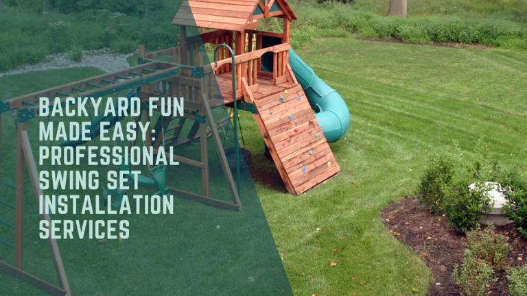 Backyard Fun Made Easy: Professional Swing Set Installation Services