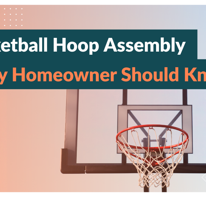 Basketball Hoop Assembly Hacks Every Homeowner Should Know