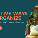 Creative Ways to Organize Your Child’s Books on Wall Mounted Bookcases