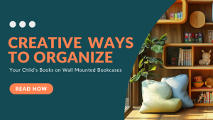 Creative Ways to Organize Your Child’s Books on Wall Mounted Bookcases