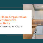 From Cluttered to Clean: How Home Organization Services Improve Productivity