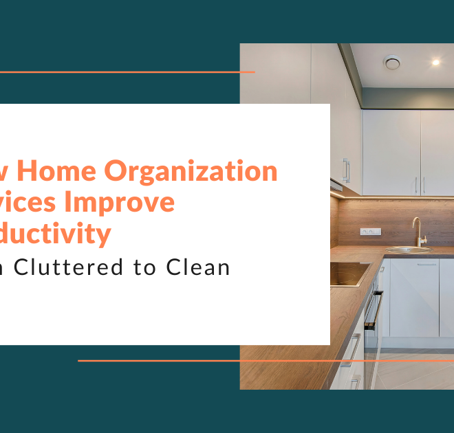 From Cluttered to Clean: How Home Organization Services Improve Productivity