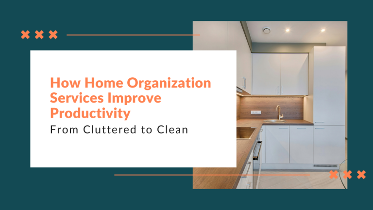 From Cluttered to Clean: How Home Organization Services Improve Productivity