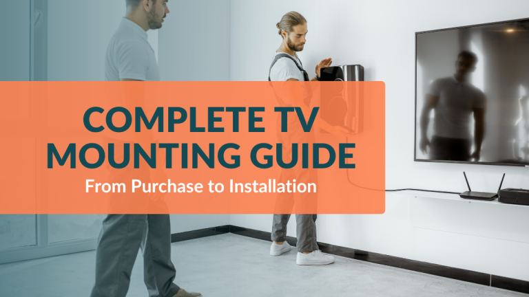 From Purchase to Installation: Complete TV Mounting Guide