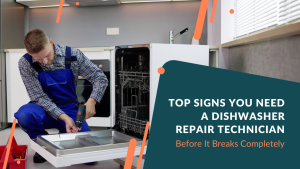Top Signs You Need a Dishwasher Repair Technician Before It Breaks Completely