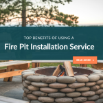 Top Benefits of Using a Fire Pit Installation Service