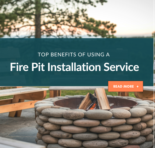 Top Benefits of Using a Fire Pit Installation Service