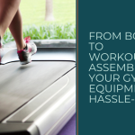 From Box to Workout: Assembling Your Gym Equipment Hassle-Free