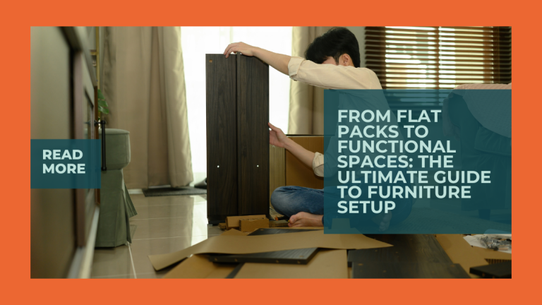 From Flat Packs to Functional Spaces: The Ultimate Guide to Furniture Setup