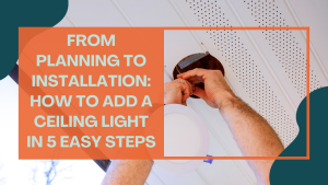 How to Add a Ceiling Light Safely and Easily