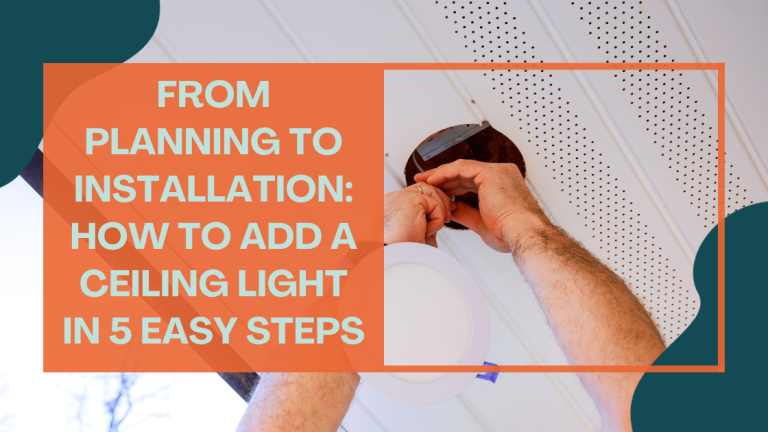 From Planning to Installation: How to Add a Ceiling Light in 5 Easy Steps