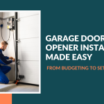 Garage Door Opener Installation Made Easy From Budgeting to Setup