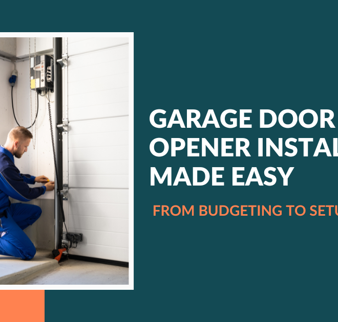 Garage Door Opener Installation Made Easy From Budgeting to Setup
