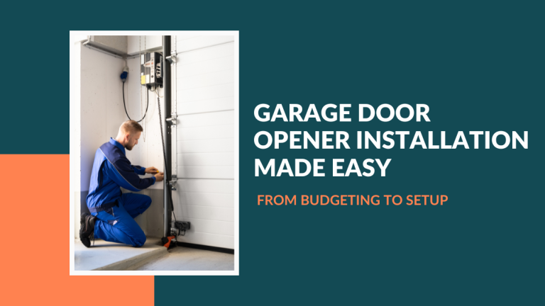 Garage Door Opener Installation Made Easy From Budgeting to Setup