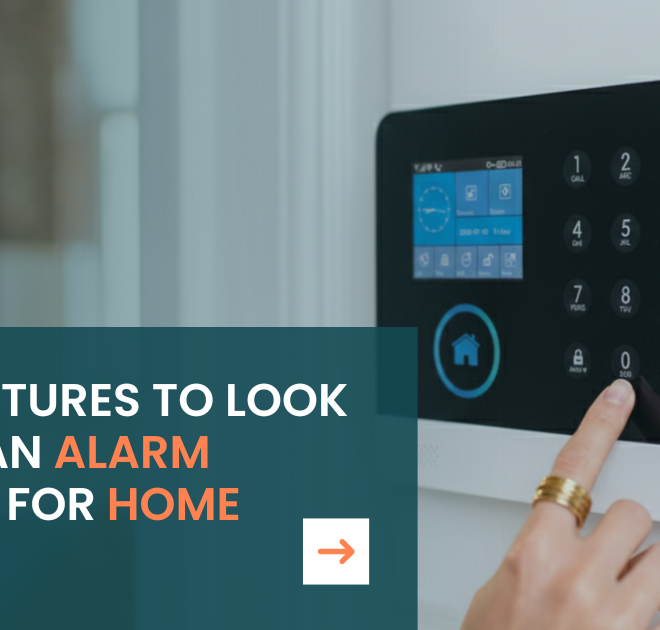 Top Features to Look for in an Alarm System for Home Safety