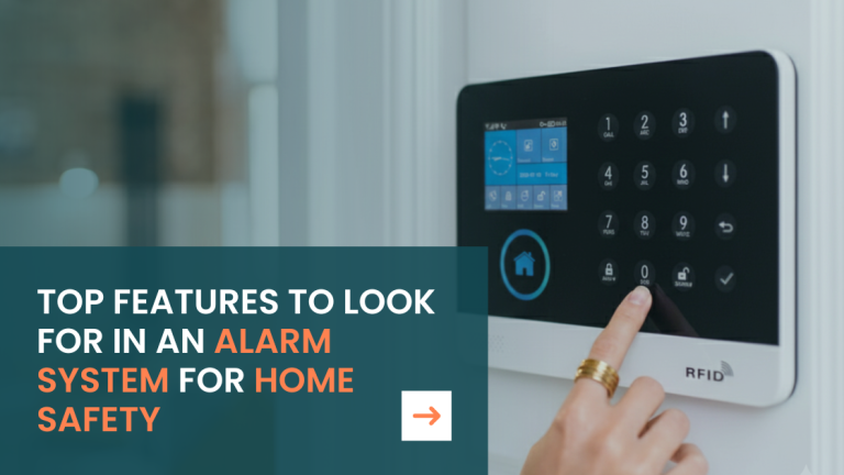 Top Features to Look for in an Alarm System for Home Safety
