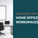 Desk Assembly Services for Home Offices and Workspaces