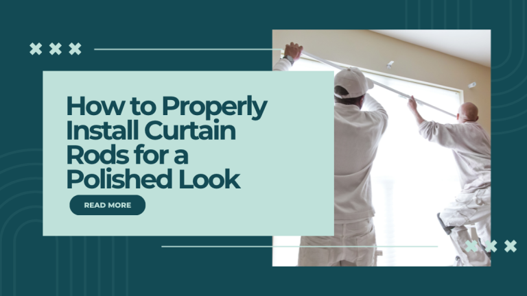 How to Properly Install Curtain Rods for a Polished Look