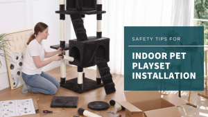 Safety Tips for Indoor Pet Playset Installation