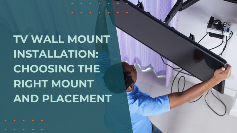 TV Wall Mount Installation: Choosing the Right Mount and Placement
