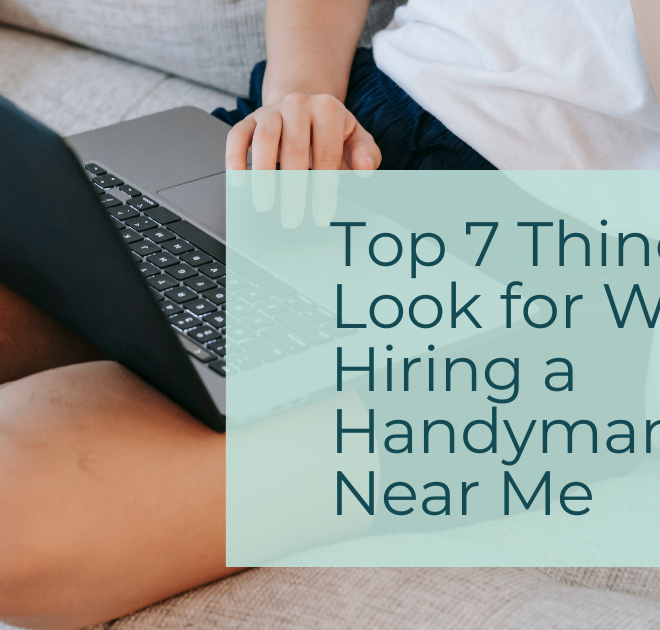 Top 7 Things to Look for When Hiring a Handyman Near Me