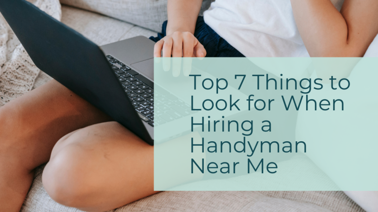 Top 7 Things to Look for When Hiring a Handyman Near Me