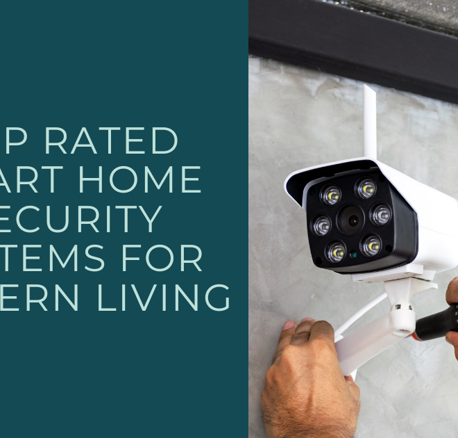 Top Rated Smart Home Security Systems for Modern Living