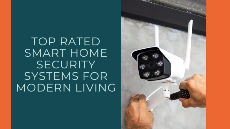 Top Rated Smart Home Security Systems for Modern Living
