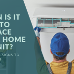 When Is It Time to Replace Your Home AC Unit? 7 Warning Signs to Watch For