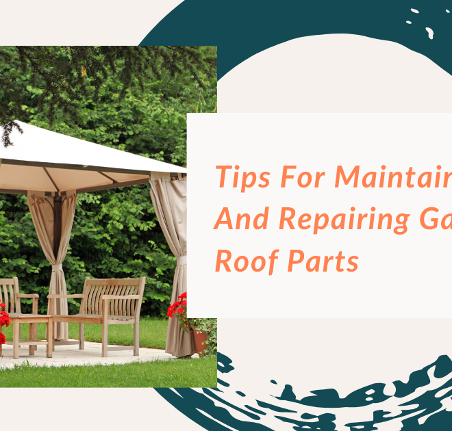 Tips for Maintaining and Repairing Gazebo Roof Parts