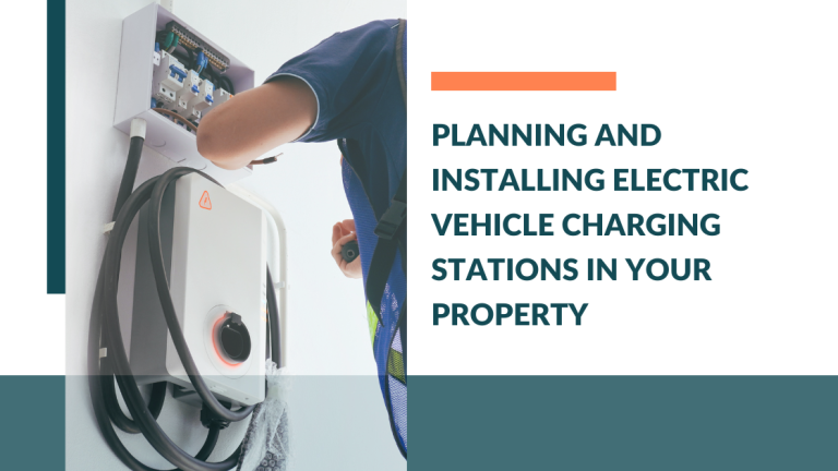 Planning and Installing Electric Vehicle Charging Stations in Your Property