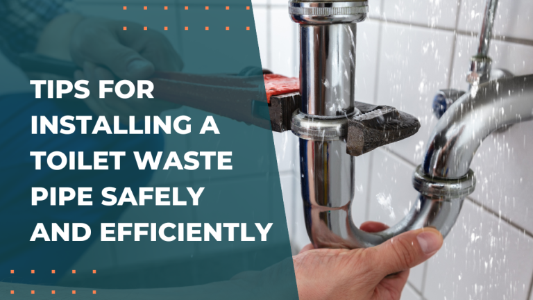 Tips for Installing a Toilet Waste Pipe Safely and Efficiently