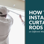 How to Install Curtain Rods on Different Wall Types