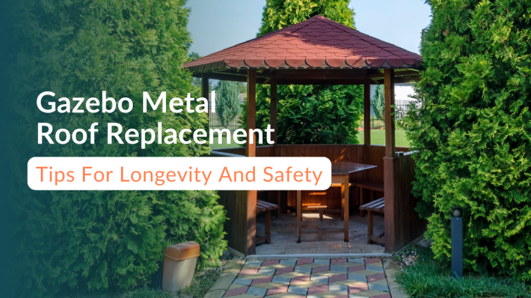 Gazebo Metal Roof Replacement Tips for Longevity and Safety