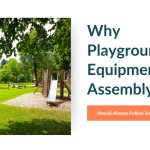 Why Playground Equipment Assembly Should Always Follow Safety Standards