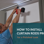 How to Install Curtain Rods Properly for a Polished Look
